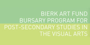 Bierk Art Fund Bursary Program for Post-Secondary Studies in the Visual Arts
